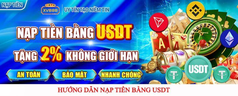 Cách nạp tiền vào tài khoản nhà cái XV888 bằng USDT