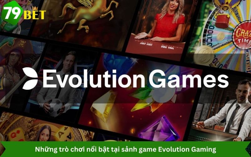 Những trò chơi nổi bật tại sảnh game Evolution Gaming